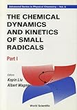 The Chemical Dynamics and Kinetics of Small Radicals, Wagner, A. and Liu, K. F., 9810229852