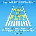 Will It Fly? How to Test Your Next Business Idea So You Don't Waste Your Time and Money Audiobook by Pat Flynn Narrated by Pat Flynn