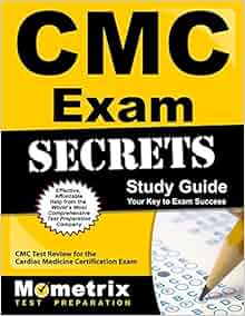 CMC Exam Secrets Study Guide: CMC Test Review for the Cardiac Medicine CMC Exam Secrets Study Guide: CMC Test Review for the Cardiac Medicine
