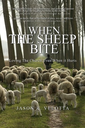 When The Sheep Bite: Loving the Church Even When it Hurts When The Sheep Bite: Loving the Church Even When it Hurts