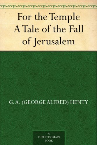 For the Temple A Tale of the Fall of Jerusalem by G. A. (George Alfred) Henty