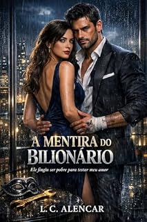 Livro A MENTIRA DO BILIONÁRIO: Ele fingiu ser um simples mecânico, mas era o dono do império onde eu trabalhava.
