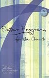 Easter Programs for the Church: Plays, Poems, and Ideas for a Joyful Celebration! (Holiday Program Books)