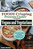 Foodi Crisping Pressure cooker Cookbook for Vegans and Vegetarians: Over 500 recipes with Dehydrator by Debbie McClain