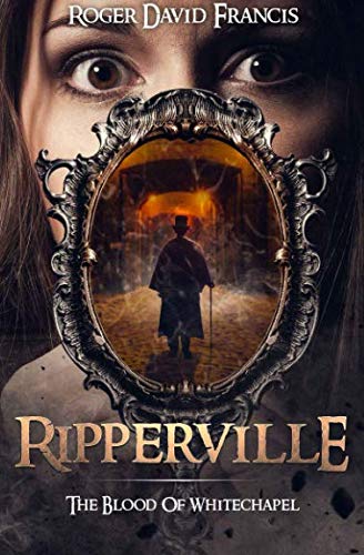 Ripperville: The Blood Of Whitechapel by Roger David Francis