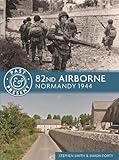 82nd Airborne: Normandy 1944 (Past & Present) by Stephen Smith, Simon Forty