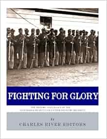 Fighting For Glory The History And Legacy Of The 54th