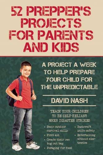 52 Prepper's Projects for Parents and Kids: A Project a Week to Help Prepare Your Child for the Unpredictable