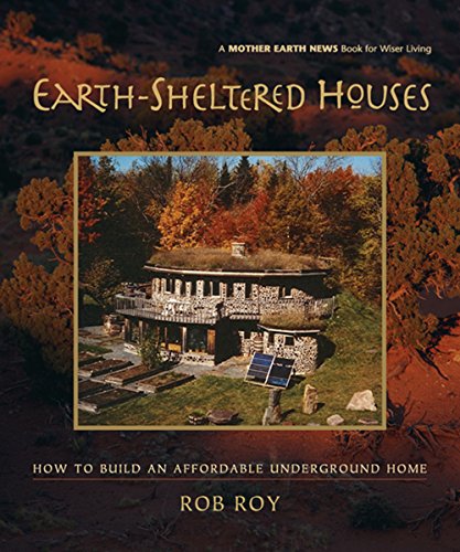Download Earth-Sheltered Houses: How to Build an Affordable... (Mother Earth News Wiser Living Series)