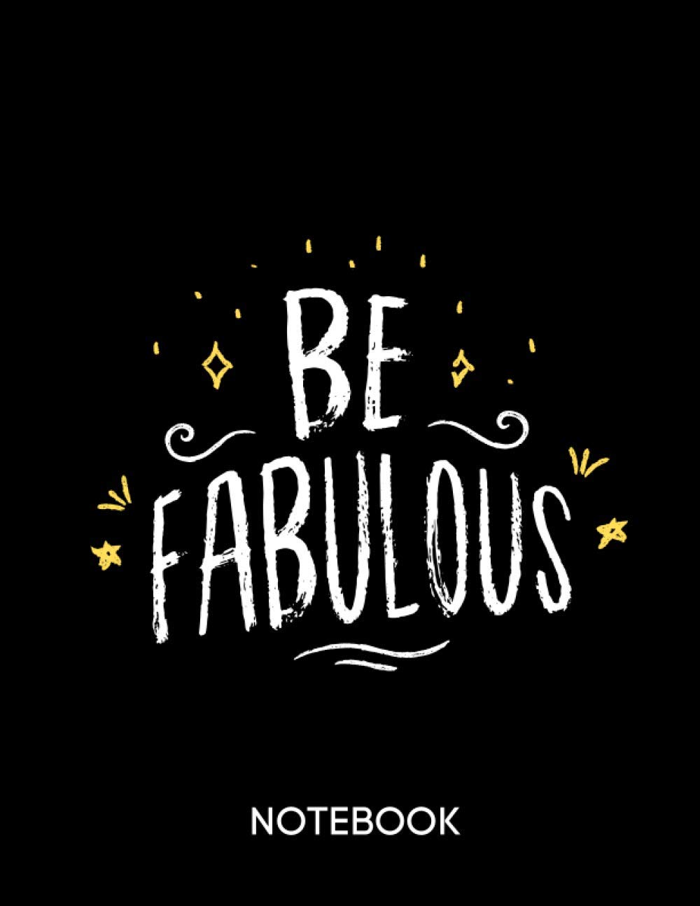 Be fabulous Notebook: Classy notebook fit for you
