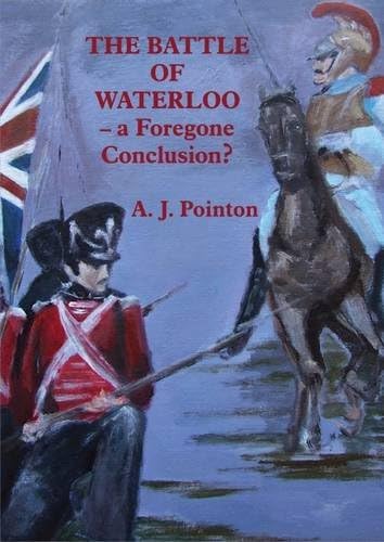 The Battle of Waterloo - A Foregone Conclusion? Paperback – 10 Oct. 2015