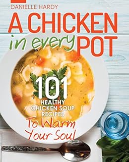 Chicken Soup Recipes To Warm Your Soul A Chicken In Every Chicken Soup Recipes To Warm Your Soul A Chicken In Every
