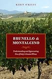 Brunello di Montalcino: Understanding and Appreciating One of Italy's Greatest Wines by