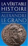 Image de La veritable histoire d'Alexandre le Grand