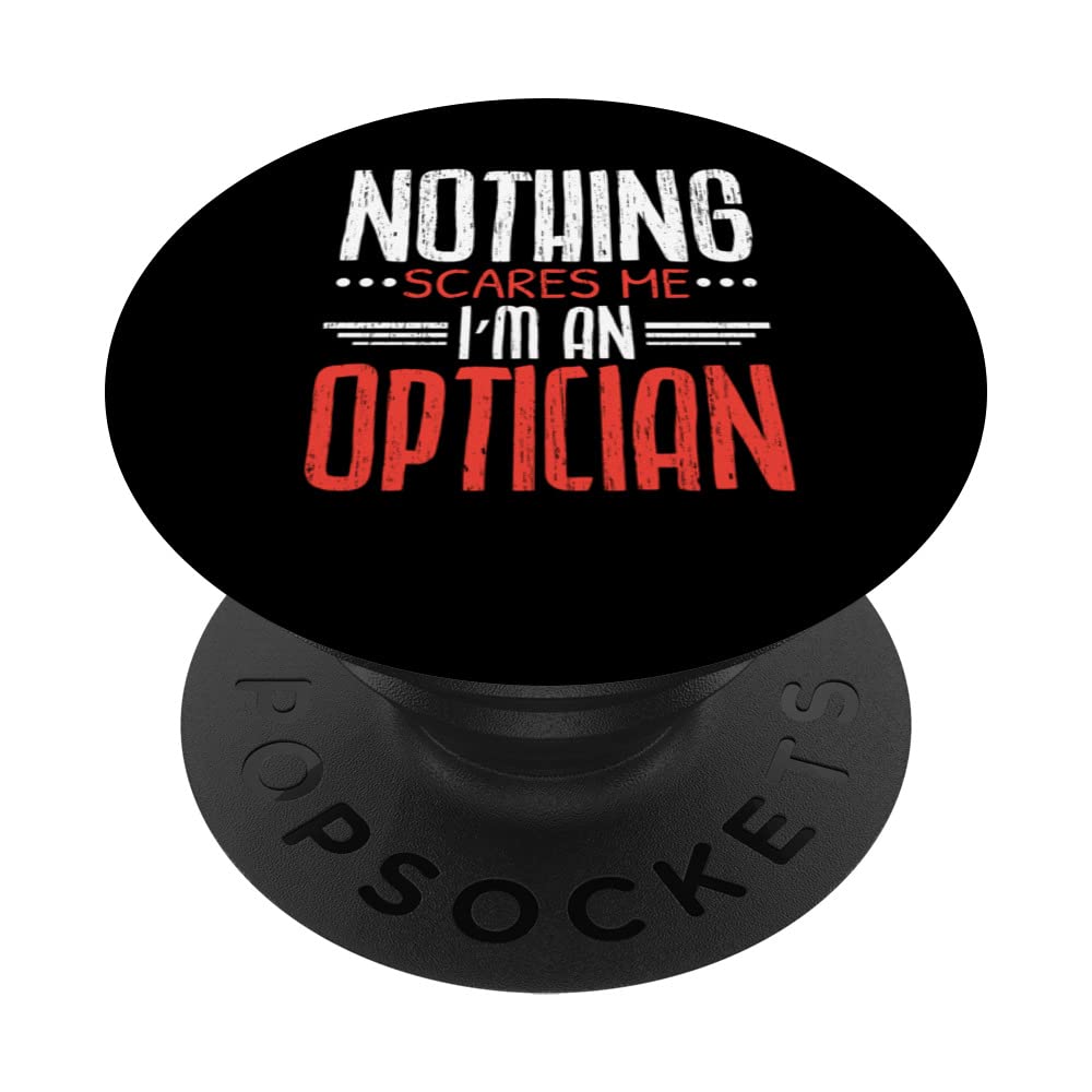 Nothing Scares Me I'm An Optician Optometrist Optometry PopSockets Swappable PopGrip