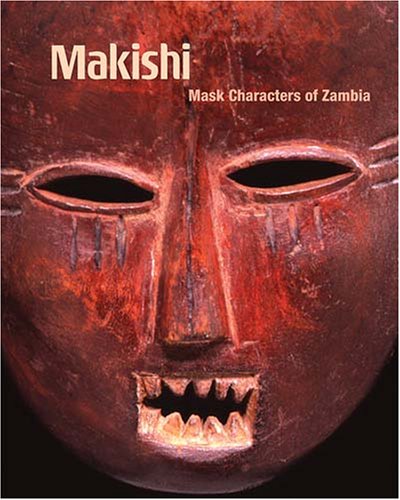 Makishi: Mask Characters Of Zambia (Fowler In Focus)