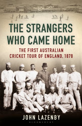 The Strangers Who Came Home: The First Australian Cricket Tour of England by John Lazenby