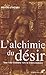L'alchimie du dÃ©sir (French Edition) by 
