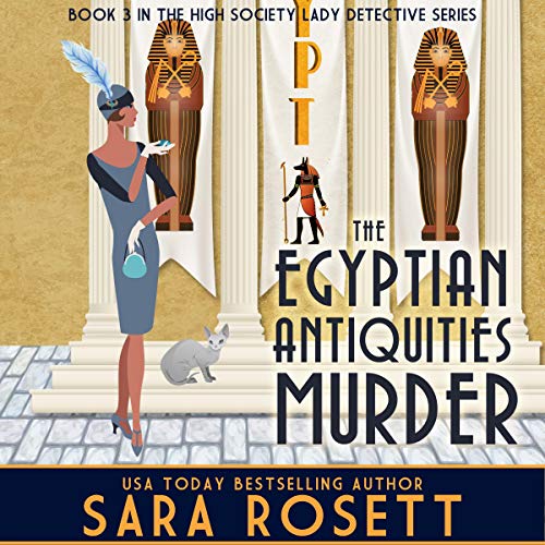 The Egyptian Antiquities Murder: High Society Lady Detective, Book 3 by Sara Rosett