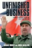Unfinished Business: America and Cuba after the Cold War, 1989-2001