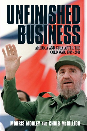 Unfinished Business: America and Cuba after the Cold War, 1989-2001