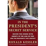 In the President's Secret Service: Behind the Scenes with Agents in the Line of Fire and the Presidents They Protect by Ronal