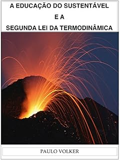 Livro A EDUCAÇÃO DO SUSTENTÁVEL E A SEGUNDA LEI DA TERMODINÂMICA: A Escola da Sociedade Digital