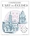 comprendre l'art des églises ; décoder l'architecture chrétienne et ses décors by 
