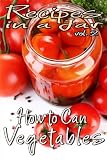 Recipes in a Jar vol. 2: How to Can Vegetables