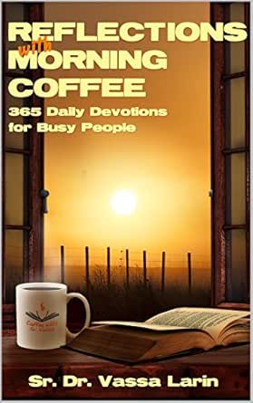 Reflections With Morning Coffee 365 Daily Devotions For Busy People Kindle Edition By Larin Sr Dr Vassa Religion Spirituality Kindle Ebooks Amazon Com