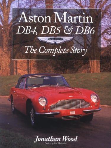 Aston Martin DB4, DB5 and DB6: The Complete Story (Crowood AutoClassic S.)
