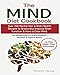 The Mind Diet Cookbook: Over 200 Mental Diet & Brain Health Recipes to Drastically Improve Brain Function & Have a Clear Mind.