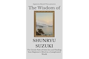 The Wisdom of Shunryu Suzuki: The Gentle Path of St Zen and Finding Your Beginner's Mind in a Complicated World (Zen Wisdom
