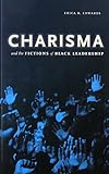 Charisma and the Fictions of Black Leadership (Difference Incorporated)