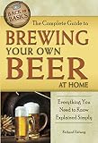 The Complete Guide to Brewing Your Own Beer at Home: Everything You Need to Know Explained Simply (B