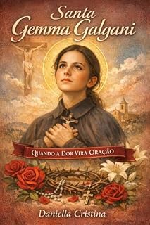 Santa Gemma Galgani : Quando a Dor Vira Oração (Luzes da Santidade)