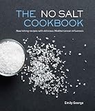 The No Salt Cookbook: Nourishing Recipes With Delicious Mediterranean Influences