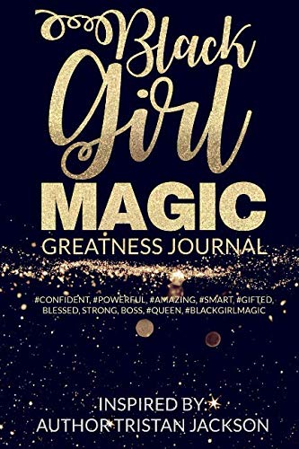 Black Girl Magic:Greatness Journal by tristan jackson