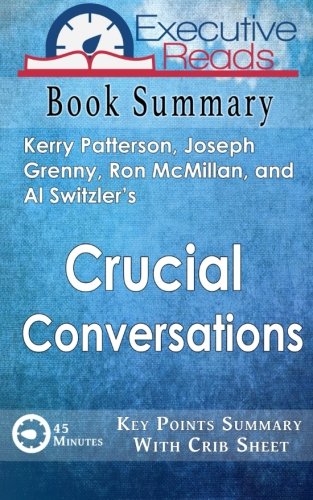 Book Summary: Crucial Conversations: 45 Minutes - Key Points Summary/Refresher with Crib Sheet Infog