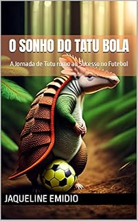 Livro O Sonho do Tatu Bola: A Jornada de Tutu rumo ao Sucesso no Futebol