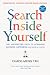 Search Inside Yourself: The Unexpected Path to Achieving Success, Happiness (and World Peace) - Book by Chade-Meng Tan