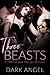Three Beasts: A Dark Fairytale MFMM Menage Romance