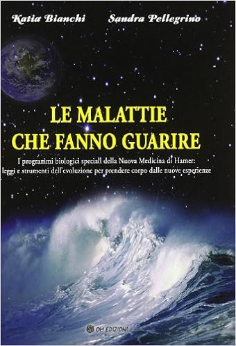 Le Malattie Che Fanno Guarire I Programmi Biologici Speciali Della Nuova Medicina Hamer Bianchi Katia Pellegrino Sandra Libri Amazon It