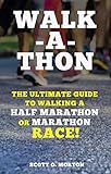 Walk-a-thon: The Ultimate Guide to Walking a Half Marathon or Marathon Race! (Supercharge Your Walki by 