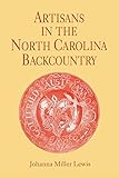 Front cover for the book Artisans in the North Carolina Backcountry by Johanna Miller Lewis