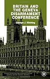 Britain and the Geneva Disarmament Conference, Kitching, Carolyn J., 0333968506