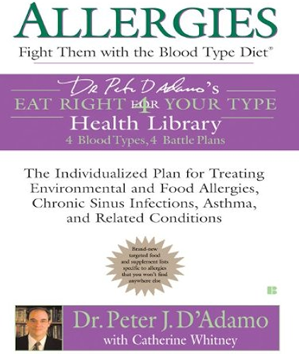 Download Allergies: Fight Them with the Blood Type Diet: The Individualized Plan for Treating Environmental and Food Allergies, Chronic Sinus Infections, Asthma ... (Eat Right 4 Your Type) (English Edition) PDF