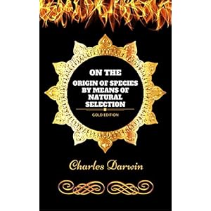 On the Origin of Species by Means of Natural Selection: By Charles Darwin - Illustrated