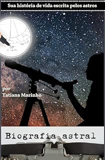 Livro Biografia Astral: Sua história de vida escrita pelos astros (Biografias Astrais - Histórias reais escrita através dos astros)