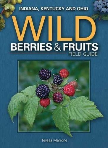 Wild Berries & Fruits Field Guide of Indiana, Kentucky and Ohio (Wild Berries & Fruits Identification Guides)